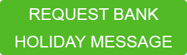REQUEST BANK HOLIDAY MESSAGE